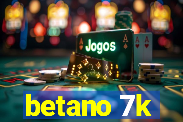 betano 7k